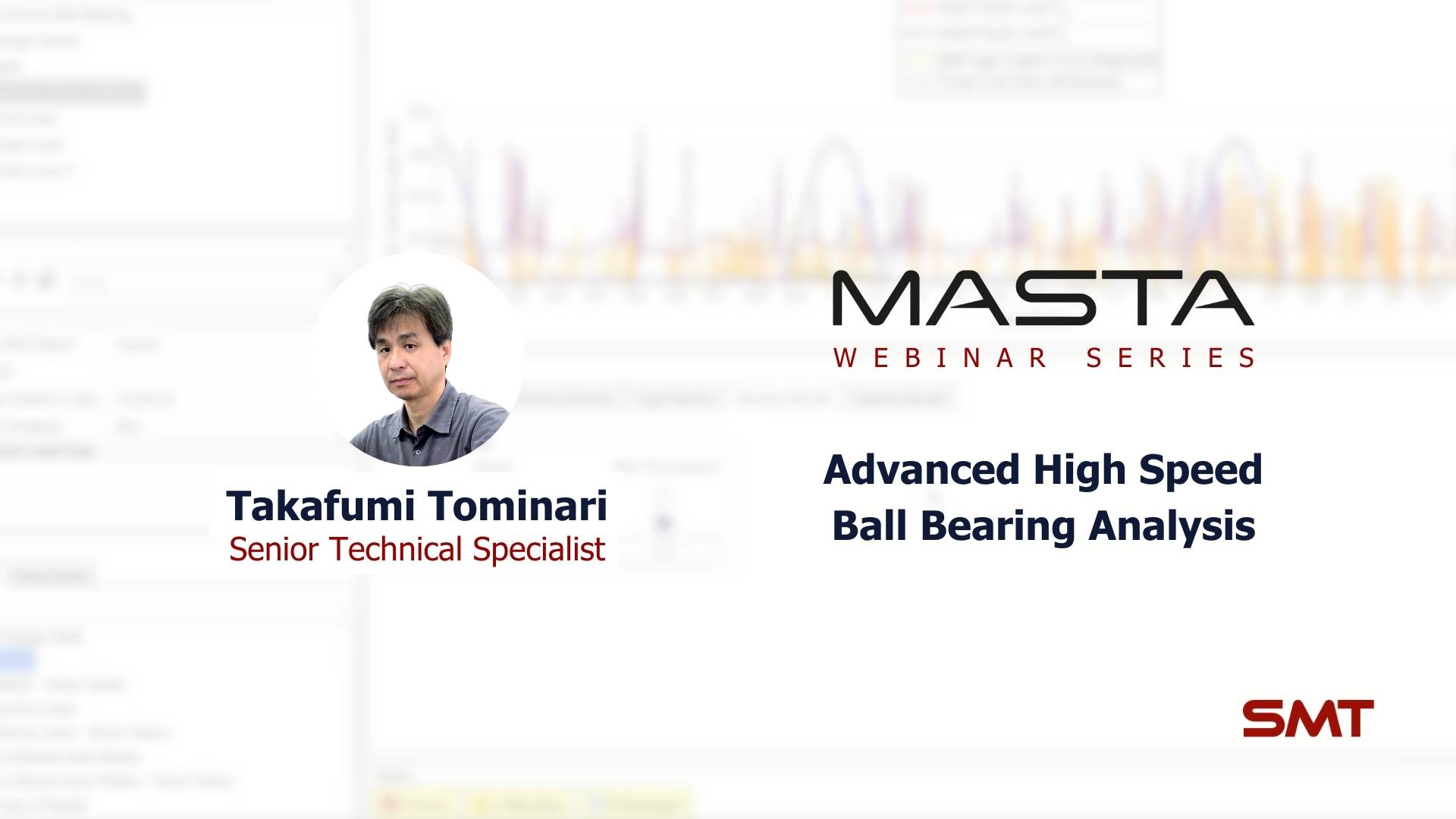 View our latest Webinar on Advanced High Speed Ball Bearing Analysis, covered by Senior Technical Specialist, Takafumi Tominari.