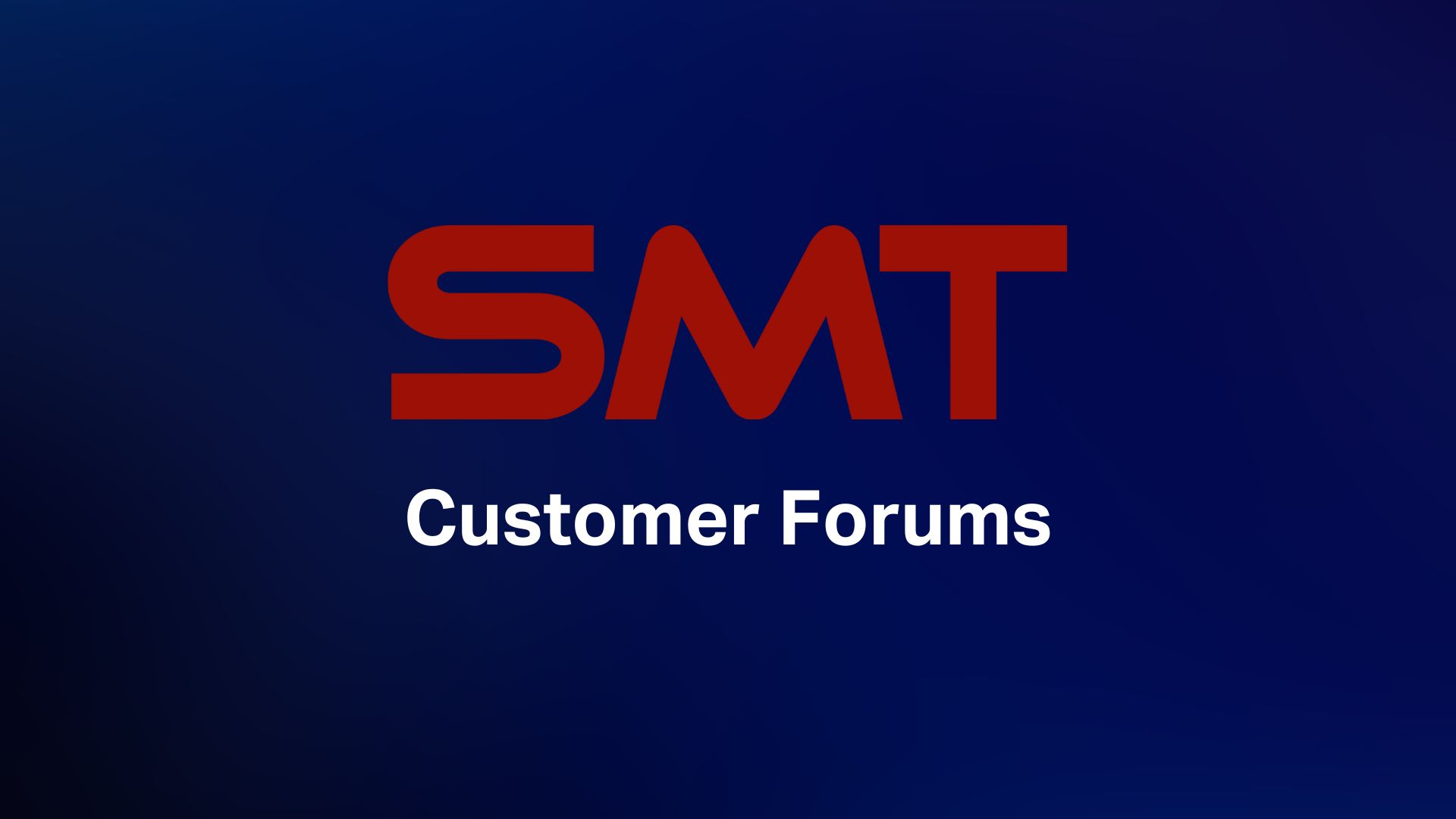 SMT Customer Forums page. See our latest customer forum dates.